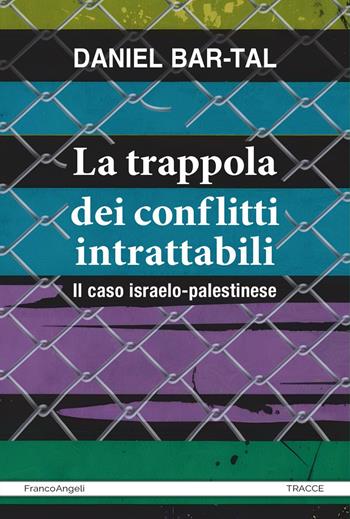La trappola dei conflitti intrattabili. Il caso israelo-palestinese - Daniel Bar-Tal - Libro Franco Angeli 2024, Tracce. I nuovi passaggi della contempor. | Libraccio.it