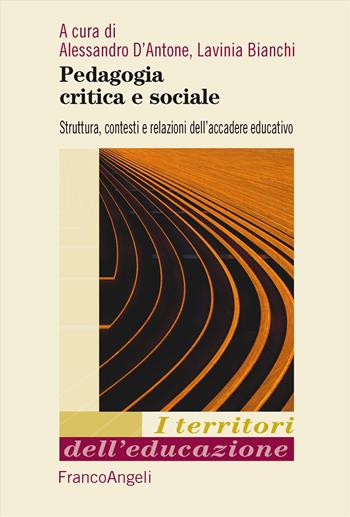 Pedagogia critica e sociale. Struttura, contesti e relazioni dell'accadere educativo - Lavinia Bianchi - Libro Franco Angeli 2024, I territori dell'educazione | Libraccio.it