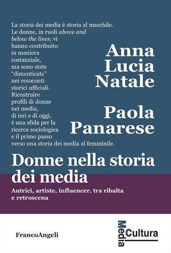 Donne nella storia dei media. Autrici, artiste, influencer, tra ribalta e retroscena - Anna Lucia Natale, Paola Panarese - Libro Franco Angeli 2025, Media cultura | Libraccio.it