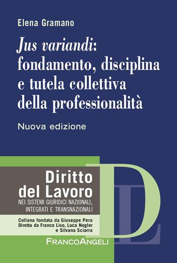 «Jus variandi»: fondamento, disciplina e tutela collettiva della professionalità. Nuova ediz. - Elena Gramano - Libro Franco Angeli 2024, Diritto del lavoro | Libraccio.it