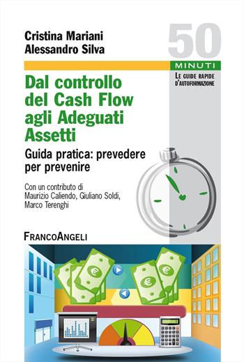 Dal controllo del cash flow agli adeguati assetti. Guida pratica: prevedere per prevenire - Cristina Mariani, Alessandro Silva - Libro Franco Angeli 2024, Cinquanta minuti. Guide rap. d'autoform. | Libraccio.it