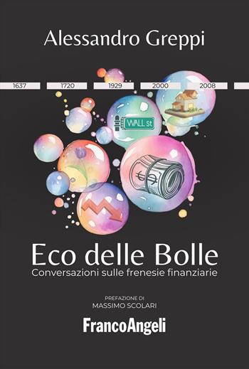 Eco delle bolle. Conversazioni sulle frenesie finanziarie - Alessandro Greppi - Libro Franco Angeli 2025, Trend | Libraccio.it