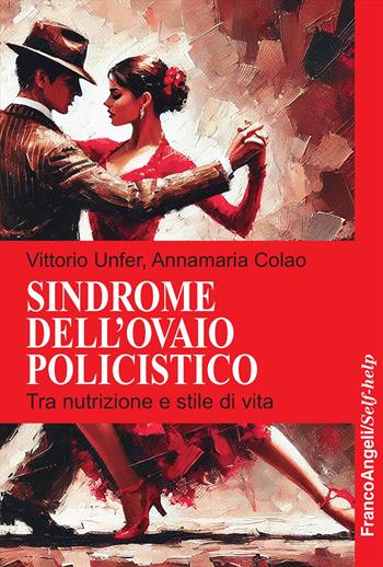 Sindrome dell'ovaio policistico. Tra nutrizione e stile di vita - Vittorio Unfer, Annamaria Colao - Libro Franco Angeli 2025, Self-help | Libraccio.it