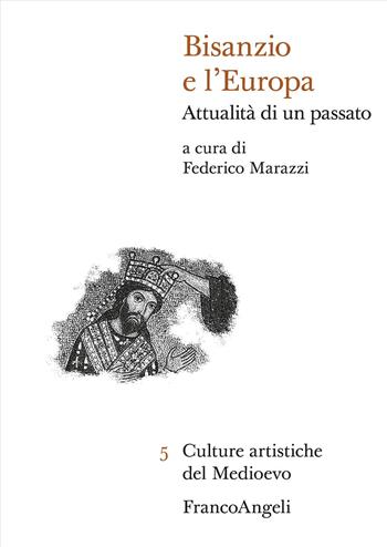 Bisanzio e l'Europa. Attualità di un passato  - Libro Franco Angeli 2025, Culture artistiche del Medioevo | Libraccio.it
