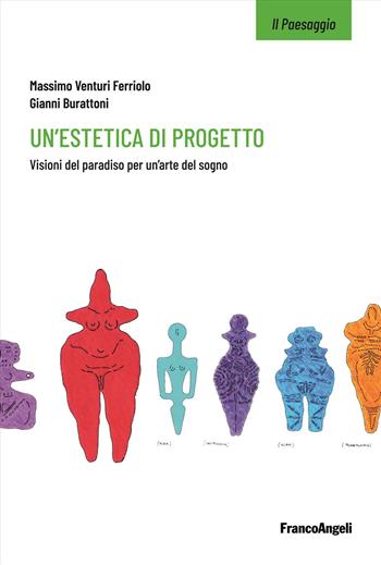 Un'estetica di progetto. Visioni del paradiso per un'arte del sogno - Massimo Venturi Ferriolo, Gianni Burattoni - Libro Franco Angeli 2024, Il paesaggio | Libraccio.it