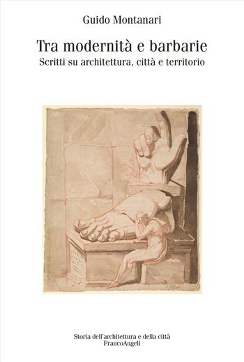 Tra modernità e barbarie. Scritti su architettura, città e territorio - Guido Montanari - Libro Franco Angeli 2025, Storia dell'archit. e delle città. Studi | Libraccio.it