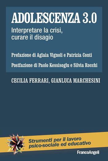 Adolescenza 3.0. Interpretare la crisi, curare il disagio - Cecilia Ferrari, Gianluca Marchesini - Libro Franco Angeli 2025, Strumenti per il lavoro psico-sociale ed educativo | Libraccio.it