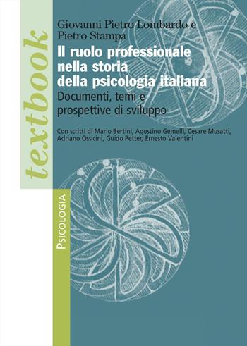 Il ruolo professionale nella storia della psicologia italiana. Documenti, temi e prospettive di sviluppo - Giovanni Pietro Lombardo, Pietro Stampa - Libro Franco Angeli 2025, Serie di psicologia | Libraccio.it