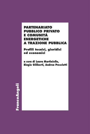 Partenariato Pubblico Privato e Comunità Energetiche a trazione pubblica. Profili tecnici, giuridici ed economici - Biagio Giliberti, Andrea Presciutti - Libro Franco Angeli 2025, Economia - Ricerche | Libraccio.it