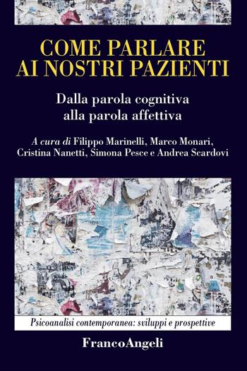Come parlare ai nostri pazienti. Dalla parola cognitiva alla parola affettiva - Marco Monari, Cristina Nanetti - Libro Franco Angeli 2025, Psicoanalisi contemporanea: sviluppi e prospettive | Libraccio.it