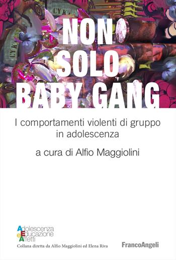 Non solo baby gang. I comportamenti violenti di gruppo in adolescenza  - Libro Franco Angeli 2025, Adolescenza, educazione e affetti | Libraccio.it