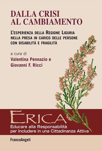 Dalla crisi al cambiamento. L'esperienza della Regione Liguria nella presa in carico delle persone con disabilità e fragilità - Giovanni F. Ricci - Libro Franco Angeli 2025, Erica | Libraccio.it