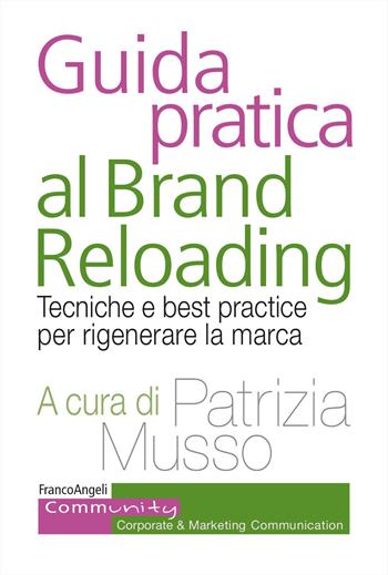 Guida pratica al brand reloading. Tecniche e best practice per rigenerare la marca  - Libro Franco Angeli 2025, Community. Corporate & marketing communication | Libraccio.it