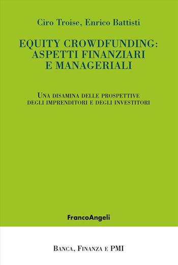 Equity crowdfunding: aspetti finanziari e manageriali. Una disamina delle prospettive degli imprenditori e degli investitori - Ciro Troise, Enrico Battisti - Libro Franco Angeli 2025, Banca, finanza e Pmi | Libraccio.it