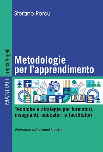 Metodologie per l'apprendimento. Tecniche e strategie per formatori, insegnanti, educatori e facilitatori - Stefano Porcu - Libro Franco Angeli 2025, Manuali | Libraccio.it