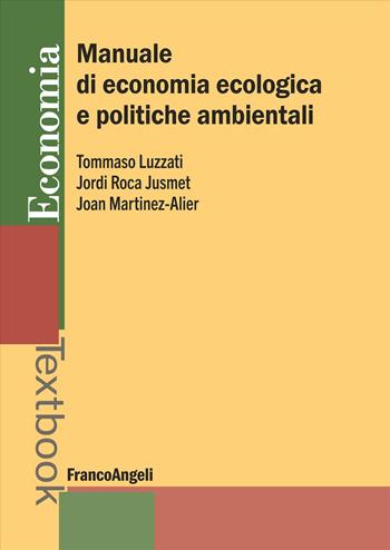 Manuale di economia ecologica e politiche ambientali - Tommaso Luzzati, Jordi Roca Jusmet, Joan Martinez-Alier - Libro Franco Angeli 2025, Economia - Textbook | Libraccio.it