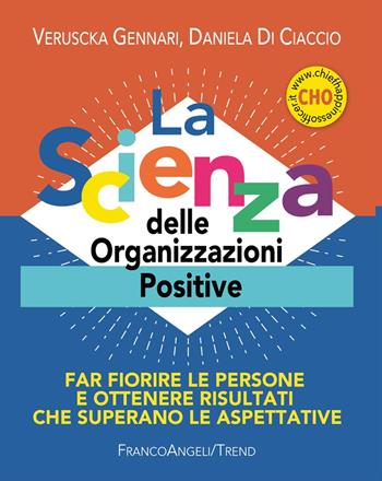 La scienza delle organizzazioni positive. Far fiorire le persone e ottenere risultati che superano le aspettative. per accesso online - Veruscka Gennari, Daniela Di Ciaccio - Libro Franco Angeli 2025, Trend | Libraccio.it