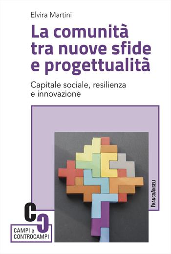 La comunità tra nuove sfide e progettualità. Capitale sociale, resilienza e innovazione - Elvira Martini - Libro Franco Angeli 2025, Campi e controcampi | Libraccio.it