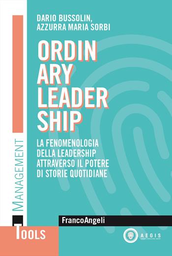 Ordinary leadership. La fenomenologia della leadership attraverso il potere di storie quotidiane - Dario Bussolin, Azzurra Maria Sorbi - Libro Franco Angeli 2025, Management Tools | Libraccio.it
