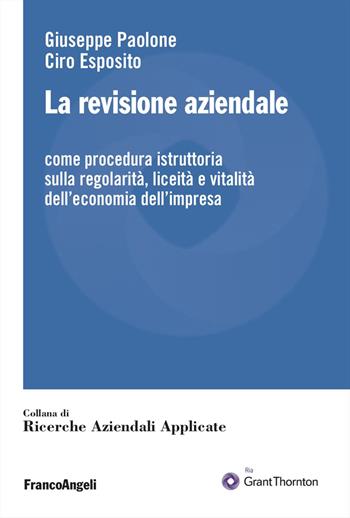 La revisione aziendale. Come procedura istruttoria sulla regolarità, liceità e vitalità dell'economia dell'impresa - Giuseppe Paolone, Ciro Esposito - Libro Franco Angeli 2025, Ricerche aziendali applicate | Libraccio.it