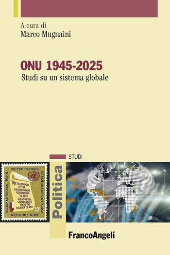 ONU 1945-2025. Studi su un sistema globale  - Libro Franco Angeli 2025, Politica-Studi | Libraccio.it