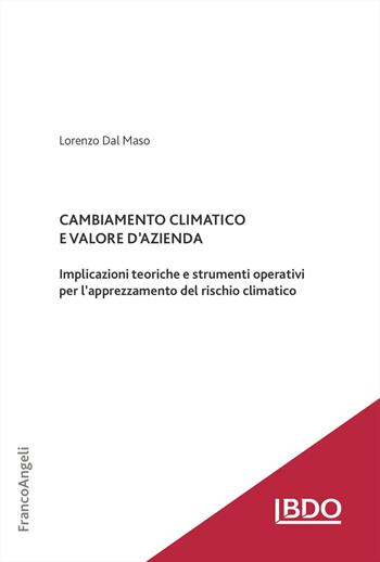 Cambiamento climatico e valore d'azienda. Implicazioni teoriche e strumenti operativi per l'apprezzamento del rischio climatico - Lorenzo Dal Maso - Libro Franco Angeli 2025, Theory and practice in Accounting, Auditing and Risk Management | Libraccio.it