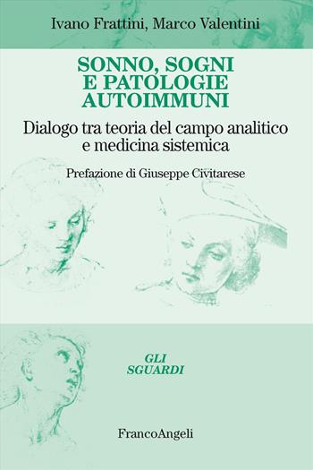 Sonno, sogni e patologie autoimmuni. Dialogo tra teoria del campo analitico e medicina sistemica - Ivano Frattini, Marco Valentini - Libro Franco Angeli 2025, Gli sguardi | Libraccio.it