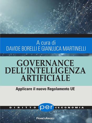 Governance dell'Intelligenza Artificiale. Applicare il nuovo Regolamento UE - Gianluca Martinelli - Libro Franco Angeli 2025, Diritto per l'economia | Libraccio.it