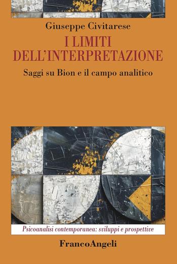 I limiti dell'interpretazione. Saggi su Bion e il campo analitico - Giuseppe Civitarese - Libro Franco Angeli 2025, Psicoanalisi contemporanea: sviluppi e prospettive | Libraccio.it