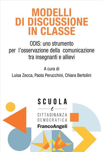 Modelli di discussione in classe. ODIS: uno strumento per l'osservazione della comunicazione tra insegnanti e allievi - Paola Perucchini, Chiara Bertolini - Libro Franco Angeli 2025, Scuola e cittadinanza democratica | Libraccio.it