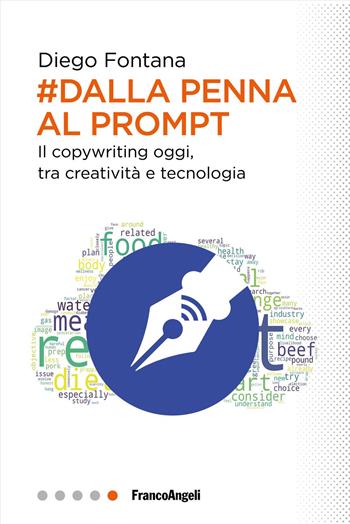 Dalla penna al prompt. Il copywriting oggi, tra creatività e tecnologia - Diego Fontana - Libro Franco Angeli 2025, Professioni digitali | Libraccio.it