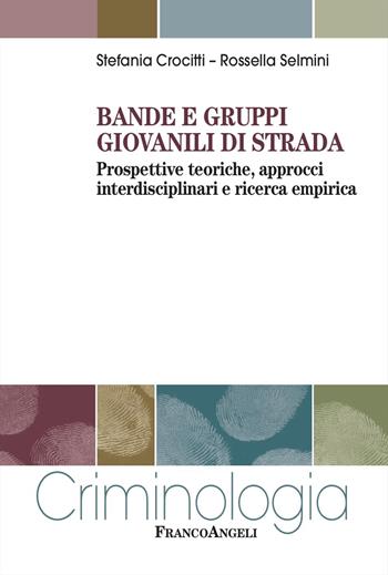Bande e gruppi giovanili di strada. Prospettive teoriche, approcci interdisciplinari e ricerca empirica - Stefania Crocitti, Rossella Selmini - Libro Franco Angeli 2025, Criminologia | Libraccio.it