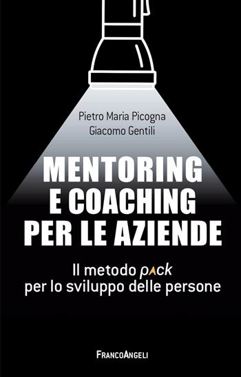 Mentoring e coaching per le aziende. Il metodo Pack per lo sviluppo delle persone - Pietro Maria Picogna, Giacomo Gentili - Libro Franco Angeli 2025, Management Tools | Libraccio.it