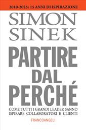 Partire dal perché. Come tutti i grandi leader sanno ispirare collaboratori e clienti