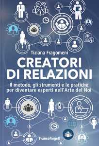 Creatori Di Relazioni. Il Metodo, Gli Strumenti E Le Pratiche Per Diventare Esperti Nell'arte Del Noi-image