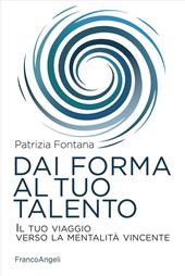 Dai forma al tuo talento. Il tuo viaggio verso la mentalità vincente