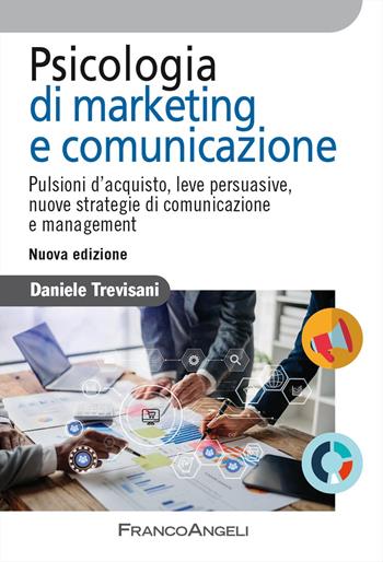 Psicologia di marketing e comunicazione. Pulsioni d'acquisto, leve persuasive, nuove strategie di comunicazione e management. Nuova ediz. - Daniele Trevisani - Libro Franco Angeli 2025, Azienda moderna | Libraccio.it