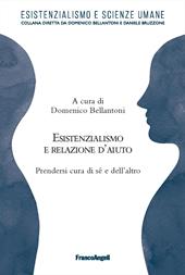 Esistenzialismo e relazione d'aiuto. Prendersi cura di sé e dell'altro