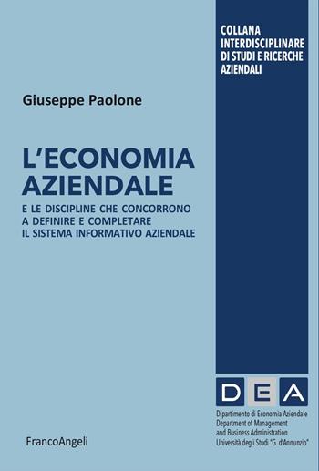 L'economia aziendale. E le discipline che concorrono a definire e completare il sistema informativo aziendale - Giuseppe Paolone - Libro Franco Angeli 2025, Collana Interdisciplinare di studi e ricerche aziendali | Libraccio.it