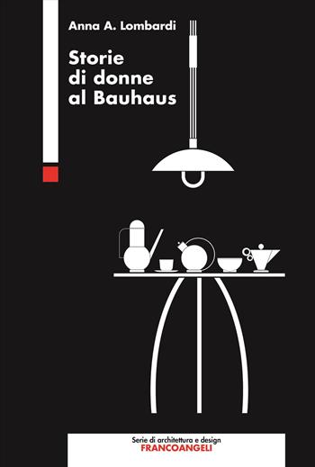 Storie di donne al Bauhaus - Anna Lombardi - Libro Franco Angeli 2025, Serie di architettura e design. Strumenti | Libraccio.it