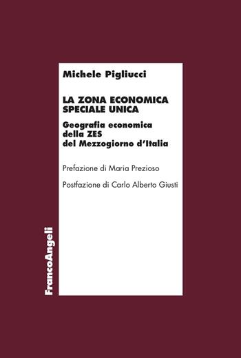 La zona economica speciale unica. Geografia economica della ZES del Mezzogiorno d'Italia - Michele Pigliucci - Libro Franco Angeli 2025, Economia e politica industriale | Libraccio.it