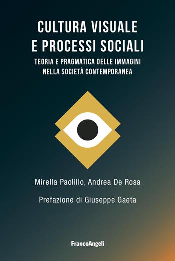Cultura visuale e processi sociali. Teoria e pragmatica delle immagini nella società contemporanea - Mirella Paolillo, Andrea De Rosa - Libro Franco Angeli 2025, Culture giovanili | Libraccio.it
