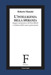 L'intelligenza della speranza. Saggio sul pensiero di Ernst Bloch e il futuro delle nuove generazioni