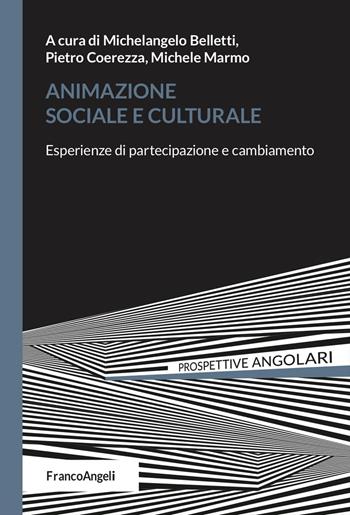 Animazione sociale e culturale. Esperienze di partecipazione e cambiamento - Pietro Coerezza, Michele Marmo - Libro Franco Angeli 2025, Prospettive angolari | Libraccio.it