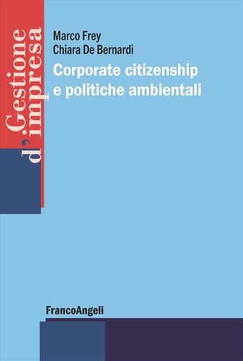 Corporate citizenship e politiche ambientali - Marco Frey, Chiara De Bernardi - Libro Franco Angeli 2025, Gestione d'impresa | Libraccio.it