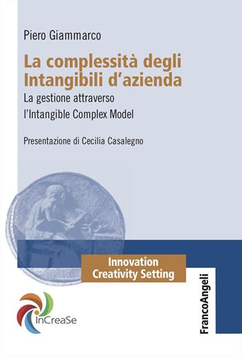 La complessità degli intangibili d'azienda. La gestione attraverso l'Intangible Complex Model - Piero Giammarco - Libro Franco Angeli 2025, Innovation Creativity Setting. InCreaSe | Libraccio.it