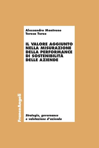 Il valore aggiunto nella misurazione della performance di sostenibilità delle aziende - Alessandro Montrone, Teresa Turzo - Libro Franco Angeli 2025, Strategie, governance e valutazione d'azienda | Libraccio.it