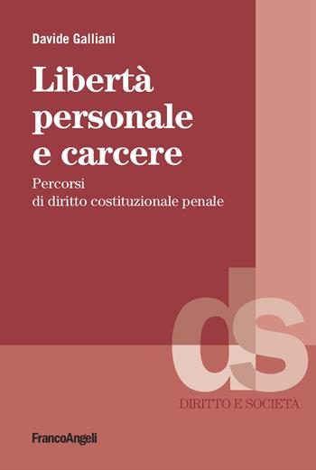 Libertà personale e carcere. Percorsi di diritto costituzionale penale - Davide Galliani - Libro Franco Angeli 2025, Diritto e società | Libraccio.it