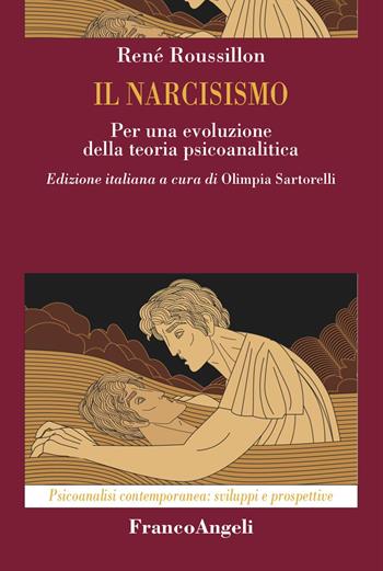 Il narcisismo - René Roussillon - Libro Franco Angeli 2025, Psicoanalisi contemporanea: sviluppi e prospettive | Libraccio.it