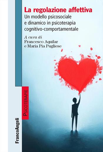 La regolazione affettiva. Un modello psicosociale e dinamico in psicoterapia cognitivo-comportamentale - Maria Pia Pugliese - Libro Franco Angeli 2025, Psicoterapie | Libraccio.it